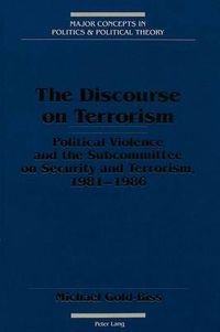 Cover image for The Discourse on Terrorism: Political Violence and the Subcommittee on Security and Terrorism, 1981-1986