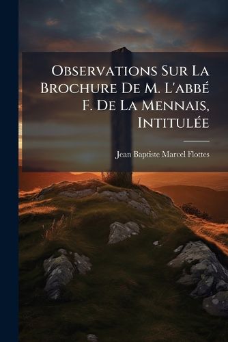 Cover image for Observations Sur La Brochure De M. L'abbe F. De La Mennais, Intitulee