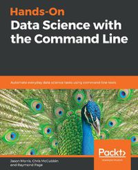 Cover image for Hands-On Data Science with the Command Line: Automate everyday data science tasks using command-line tools