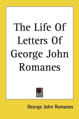 Cover image for The Life Of Letters Of George John Romanes