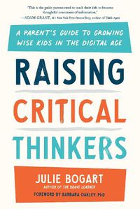 Cover image for Raising Critical Thinkers: A Parent's Guide to Growing Wise Kids in the Digital Age