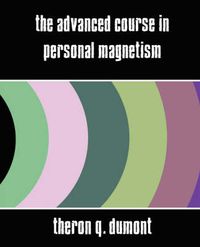 Cover image for The Advanced Course in Personal Magnetism (New Edition)