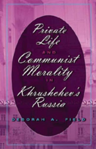 Cover image for Private Life and Communist Morality in Khrushchev's Russia