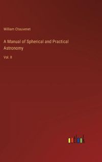 Cover image for A Manual of Spherical and Practical Astronomy