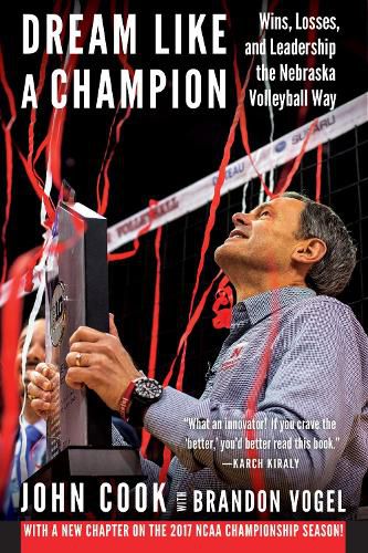 Cover image for Dream Like a Champion: Wins, Losses, and Leadership the Nebraska Volleyball Way