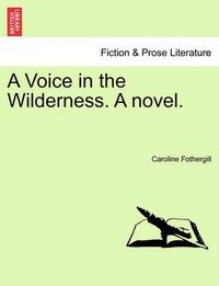 Cover image for A Voice in the Wilderness. a Novel. Vol. III