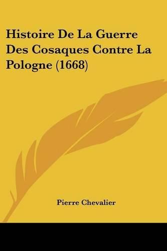 Histoire de La Guerre Des Cosaques Contre La Pologne (1668)