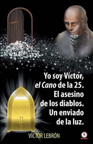 Cover image for Yo soy Victor, el Cano de la 25. El asesino de los diablos. Un enviado de la luz