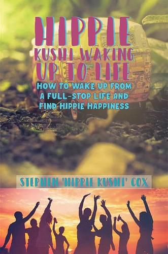Cover image for Hippie Kushi Waking up to Life: How to wake up from a full-stop life and find hippie happiness