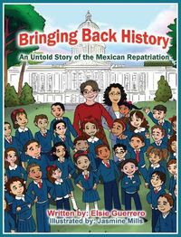 Cover image for Bringing Back History: An Untold Story of the 'Mexican Repatriation