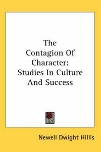 Cover image for The Contagion of Character: Studies in Culture and Success