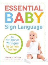 Cover image for Essential Baby Sign Language: The Most Important 75 Signs You Can Teach Your Baby