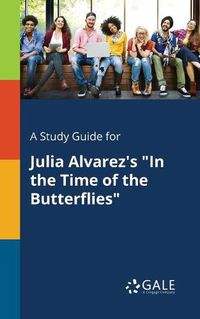 Cover image for A Study Guide for Julia Alvarez's In the Time of the Butterflies