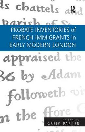 Cover image for Probate Inventories of French Immigrants in Early Modern London