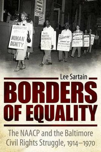 Cover image for Borders of Equality: The NAACP and the Baltimore Civil Rights Struggle, 1914-1970