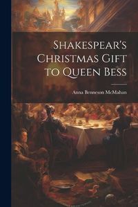 Cover image for Shakespear's Christmas Gift to Queen Bess