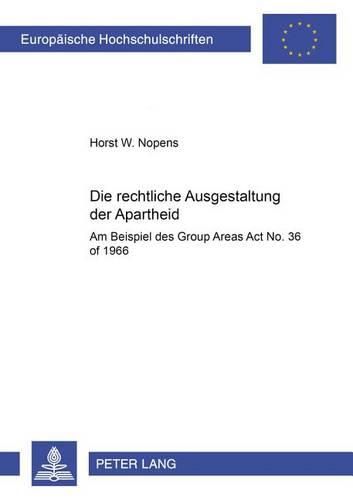 Cover image for Die Rechtliche Ausgestaltung Der Apartheid: Am Beispiel Des Group Areas ACT No. 36 of 1966