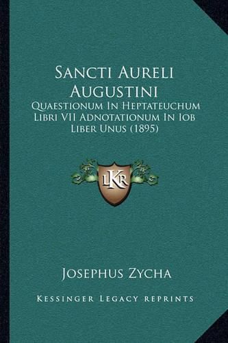 Cover image for Sancti Aureli Augustini: Quaestionum in Heptateuchum Libri VII Adnotationum in Iob Liber Unus (1895)