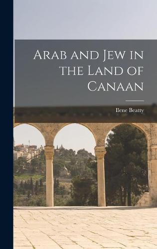 Cover image for Arab and Jew in the Land of Canaan