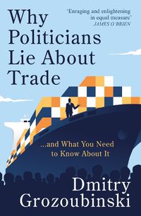 Cover image for Why Politicians Lie About Trade... and What You Need to Know About It