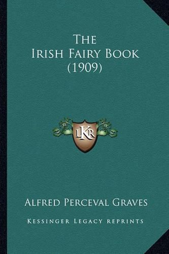 The Irish Fairy Book (1909) the Irish Fairy Book (1909)