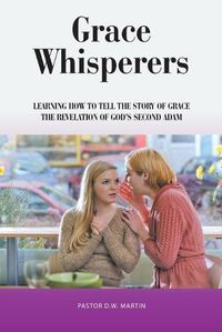 Cover image for Grace Whisperers: Learning How to Tell the Story of Grace