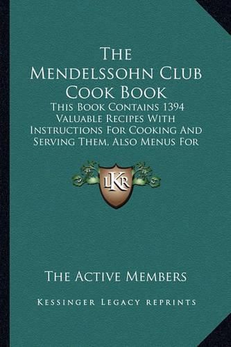 Cover image for The Mendelssohn Club Cook Book: This Book Contains 1394 Valuable Recipes with Instructions for Cooking and Serving Them, Also Menus for Social Functions (1909)