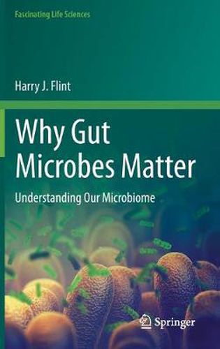 Cover image for Why Gut Microbes Matter: Understanding Our Microbiome