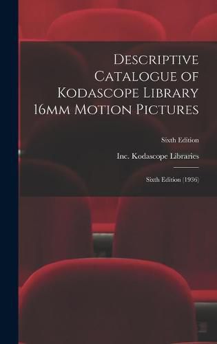 Cover image for Descriptive Catalogue of Kodascope Library 16mm Motion Pictures: Sixth Edition (1936); Sixth Edition