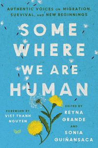 Cover image for Somewhere We Are Human: Authentic Voices on Migration, Survival, and New Beginnings