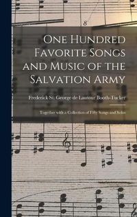 Cover image for One Hundred Favorite Songs and Music of the Salvation Army: Together With a Collection of Fifty Songs and Solos