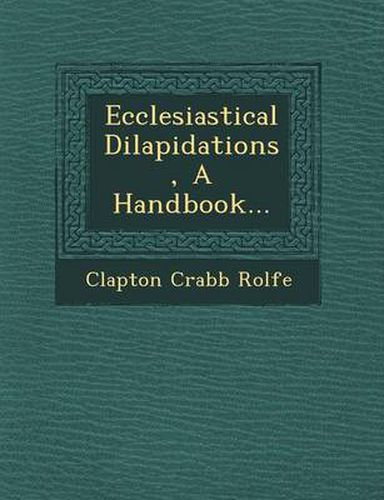 Cover image for Ecclesiastical Dilapidations, a Handbook...