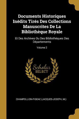 Cover image for Documents Historiques Inedits Tires Des Collections Manuscrites De La Bibliotheque Royale