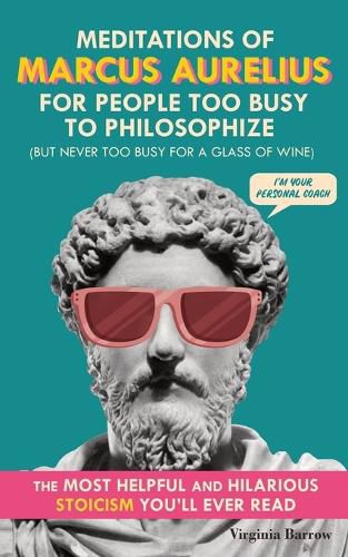 Cover image for Meditations of Marcus Aurelius for People Too Busy to Philosophize