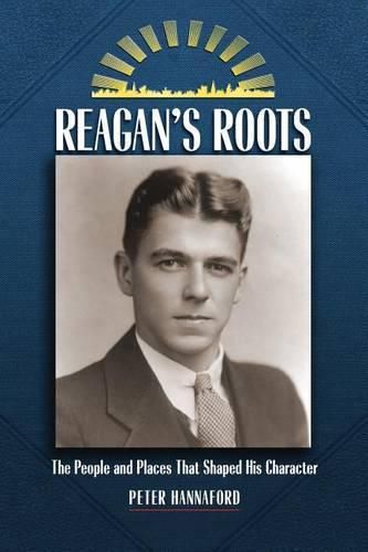 Cover image for Reagan's Roots: The People and Places That Shaped His Character