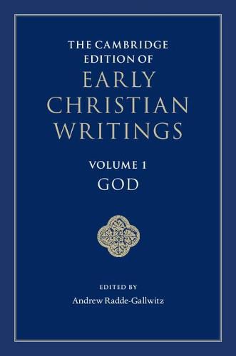 The Cambridge Edition of Early Christian Writings: Volume 1, God