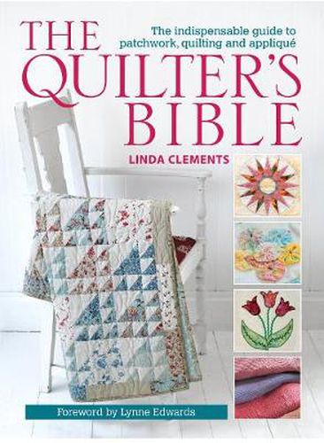 Cover image for The Quilter's Bible: The Indispensable Guide to Patchwork, Quilting and Applique