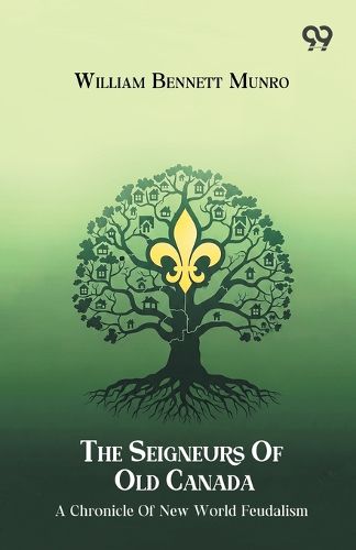 Cover image for The Seigneurs Of Old Canada A Chronicle Of New World Feudalism