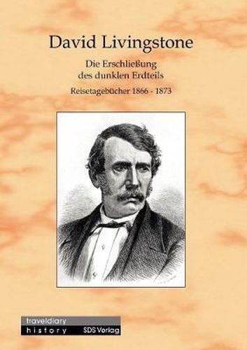 Cover image for Die Erschliessung des dunklen Erdteils: Reisetagebucher 1866-1873