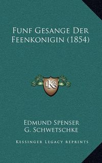 Cover image for Funf Gesange Der Feenkonigin (1854)