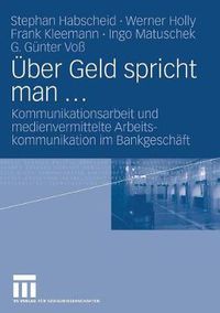 Cover image for UEber Geld spricht man ...: Kommunikationsarbeit und medienvermittelte Arbeitskommunikation im Bankgeschaft