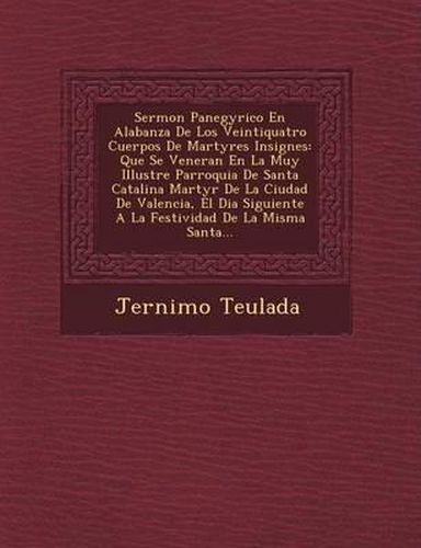 Cover image for Sermon Panegyrico En Alabanza de Los Veintiquatro Cuerpos de Martyres Insignes