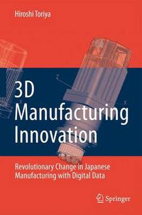 Cover image for 3D Manufacturing Innovation: Revolutionary Change in Japanese Manufacturing with Digital Data