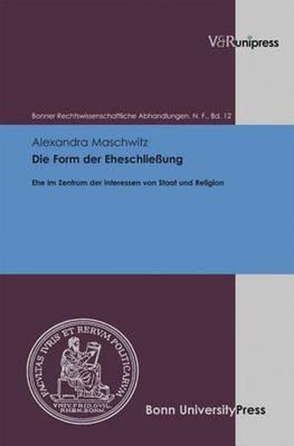Cover image for Bonner Rechtswissenschaftliche Abhandlungen. Neue Folge.: Ehe im Zentrum der Interessen von Staat und Religion a eine rechtsvergleichende Untersuchung der obligatorischen und fakultativen ZivileheschlieAung am Beispiel Deutschlands und Schwedens