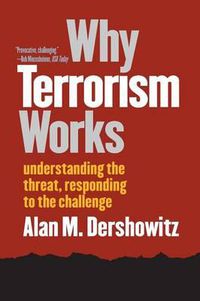 Cover image for Why Terrorism Works: Understanding the Threat, Responding to the Challenge