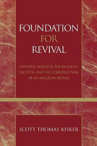 Cover image for Foundation for Revival: Anthony Horneck, The Religious Societies, and the Construction of an Anglican Pietism