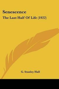 Cover image for Senescence: The Last Half of Life (1922)