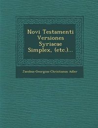 Cover image for Novi Testamenti Versiones Syriacae Simplex, (Etc.)...