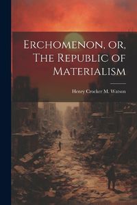 Cover image for Erchomenon, or, The Republic of Materialism