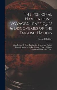 Cover image for The Principal Navigations, Voyages, Traffiques & Discoveries of the English Nation